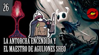 HOLLOW KNIGHT  26 🔥LA ANTORCHA ENCENDIDA🔥  🗡️MAESTRO DE AGUIJONES SHEO🗡️ [upl. by Acinnor887]