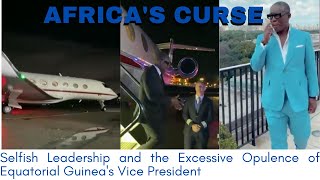 Africas Curse Selfish Leadership and the Excessive Opulence of Equatorial Guineas Vice President [upl. by Hellman]