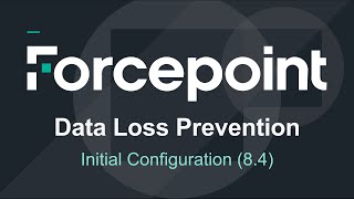 Initial Configuration  84  Forcepoint DLP [upl. by Oiceladni]