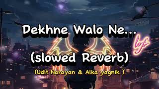 Dekhne Walo Ne Lofi song slowed Reverb udit Narayan Alka yagnikBest Hindi song Santosh123x [upl. by Laverne]