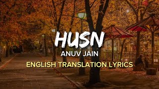 Anuv Jain  Husn English Translation Lyrics [upl. by Aicissej12]