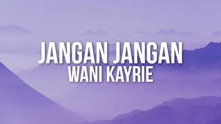 Wani Kayrie  Jangan Jangan Official Lyric Video [upl. by Hamas]