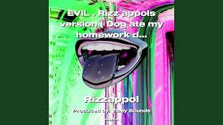 EVIL  Rizz appols version Dog ate my homework deluxe Version [upl. by Dail]