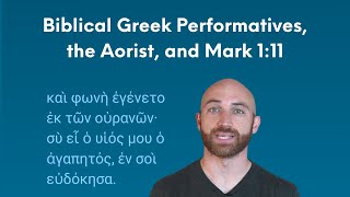 Biblical Greek Performatives the Aorist and Mark 111 [upl. by Portia]