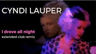 Cyndi Lauper  I Drove All Night  Extended Club Remix [upl. by Mandeville]