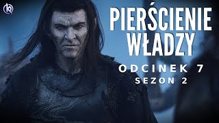 PIERŚCIENIE WŁADZY S2  Śródziemie w ogniu Najlepszy odcinek dotychczas  Omówienie odcinka 7 [upl. by Ardnusal]