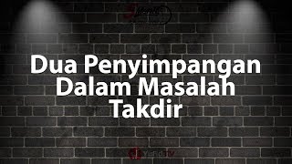 Dua Penyimpangan dalam Masalah Takdir [upl. by Ecnerat]