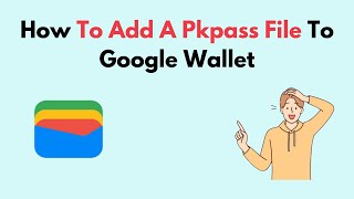 How To Add A Pkpass File To Google Wallet [upl. by Linetta]