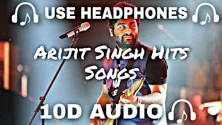 10D AUDIO Best of Arijit Singh 10D Songs Arijit Singh Hits Songs  Soft And Chill  10D SOUNDS [upl. by Constantina323]