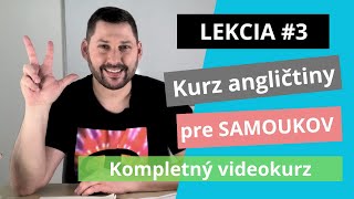 Kurz angličtiny pre SAMOUKOV  LEKCIA 3  Začiatočníci 310 [upl. by Moersch]