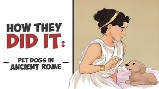 How They Did It  Pet Dogs in Ancient Rome [upl. by Garcia]