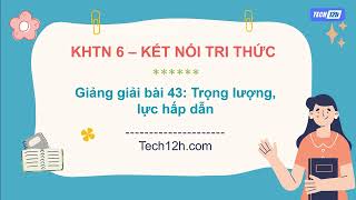 Giảng bài 43 Trọng lượng lực hấp dẫn  Bài giảng KHTN 6 Kết nối tri thức [upl. by Kristien]