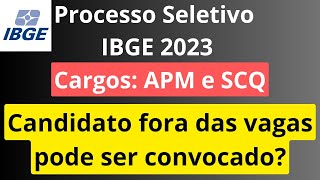 Processo Seletivo APM e SCQ IBGE 2023 Candidato fora das vagas pode ser convocado [upl. by Mosra350]