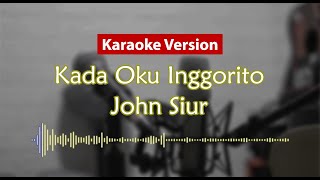 Karaoke Version  Kada Oku Inggorito John Siur [upl. by Novert706]