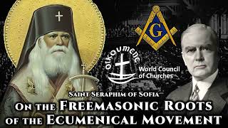 On the Freemasonic Roots of the Ecumenical Movement  St Seraphim of Sofia [upl. by Solegna]