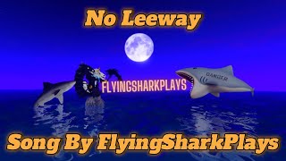 No Leeway Song By FlyingSharkPlays [upl. by Balliol]