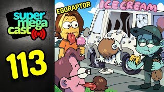 SuperMegaCast  EP 113 Bye Bye Ice Cream Man ft Egoraptor [upl. by Aloisius]