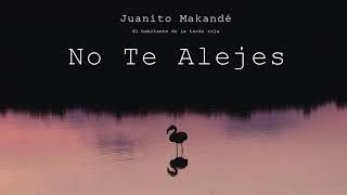 Juanito Makandé  No Te Alejes Audio Oficial [upl. by Llenil]