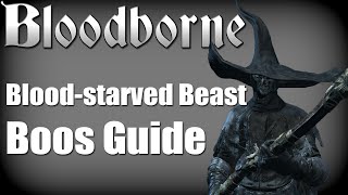 Bloodborne  BloodStarved Beast Boss Guide [upl. by Airotkiv243]