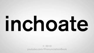 How To Pronounce Inchoate [upl. by Enrobialc]