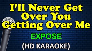 ILL NEVER GET OVER YOU GETTING OVER ME  Expose HD Karaoke [upl. by Ellehcrad]