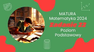 Zadanie 22  Matura Matematyka 2024 Poziom Podstawowy [upl. by Allred]