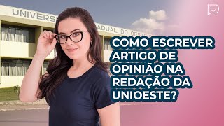 COMO ESCREVER ARTIGO DE OPINIÃO NA REDAÇÃO DA UNIOESTE [upl. by Ardnic]