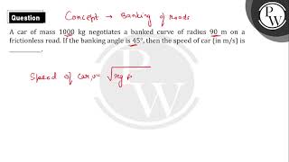 A car of mass 1000 kg negotiates a banked curve of radius 90 m on a frictionless road If the ba [upl. by Gerry]