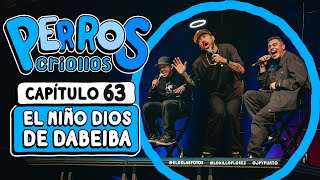 PERROS CRIOLLOS  EL NIÑO DIOS DE DABEIBA CAP 63 [upl. by Eldoria745]