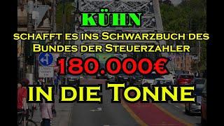 180000EUR in die Tonne KÜHN schafft es ins SCHWARZBUCH des Bundes der Steuerzahler [upl. by Neelsaj]