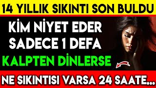 14 YILLIK SIKINTI SON BULDU KİM NİYET EDER 1 DEFA KALPTEN DİNLERSE NE SIKINTISI VARSA 24 SAATTE [upl. by Marla]