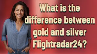 What is the difference between gold and silver Flightradar24 [upl. by Etnohs]