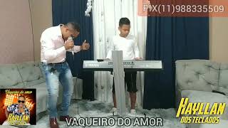 HAYLLAN DOS TECLADOS 🌵🏇 VAQUEIRO DO AMOR AO VIVO NA SALA DE CASA [upl. by Edwine]