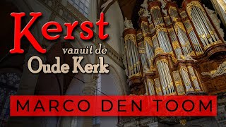 Kerst vanuit de Oude Kerk Amsterdam  Marco den Toom orgel [upl. by Novah]