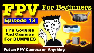 FPV Goggles amp FPV Cameras for Dummies  FPV FOR BEGINNERS Ep13 [upl. by Noreh]