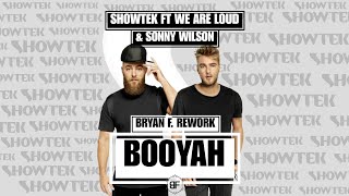 SHOWTEK FT WE ARE LOUD amp SONNY WILSON  BOOYAH Bryan F REWORK [upl. by Namhcan]