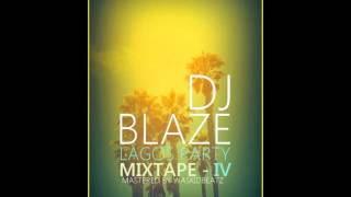 DJ BLAZE quotLAGOS PARTYquot MIXTAPE VOL 4 [upl. by Loria]