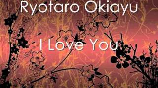 Ryotaro Okiayu  I Love You [upl. by Galloway]