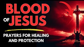 Blood of Jesus Prayer for Healing  Declare This for 7 Days and Uproot Every Sickness [upl. by Floris]