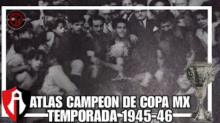 La PRIMERA COPA MX que GANÓ EL ATLAS  Temporada 194546 [upl. by Kant70]