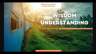 Wisdom Understanding  Yassir Fazaga [upl. by Darlleen]