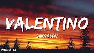 24KGoldn  Valentino Lyrics [upl. by Ainnat641]