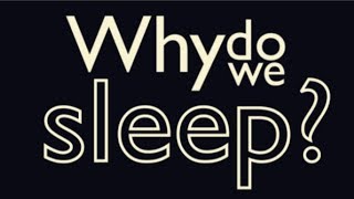 Why Do We Sleep [upl. by Notneb381]