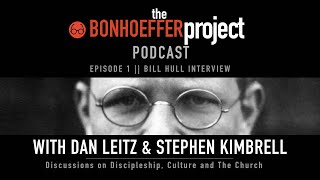 The Bonhoeffer Project Podcast  Episode 1 Bill Hull Interview [upl. by Halihs]