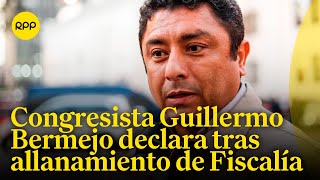 Declaraciones del congresista Guillermo Bermejo tras allanamiento a su vivienda [upl. by Grimbly]