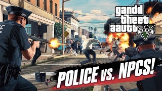 Chaos in the Streets Police Taking Down NPCs  GTA V [upl. by Mathias]