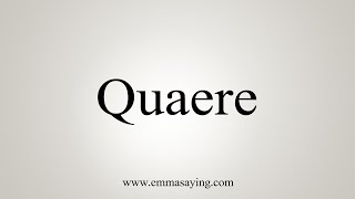 How To Say Quaere [upl. by Melinde]