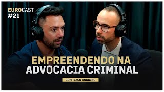 EUROCAST EP21 EMPREENDENDO NA ADVOCACIA CRIMINAL COM TIAGO BUNNING [upl. by Doreg]