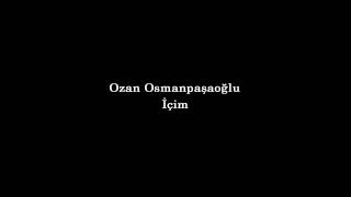 Ozan Osmanpaşaoğlu  İçim [upl. by Ganiats]