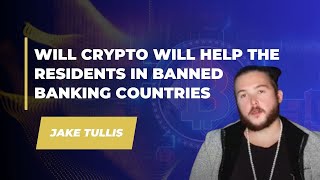 Crypto Podcast  Will Crypto will help the residents in Banned Banking Countries  Jake Tullis 60 [upl. by Nnoved336]